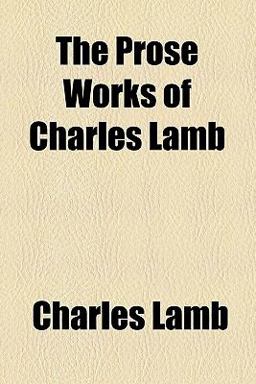 The Prose Works of Charles Lamb