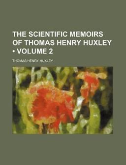 The Scientific Memoirs of Thomas Henry Huxley