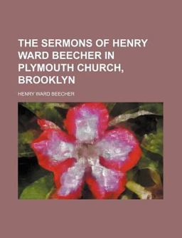 The Sermons of Henry Ward Beecher in Plymouth Church, Brooklyn