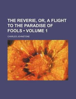 The Reverie, or, a Flight to the Paradise of Fools