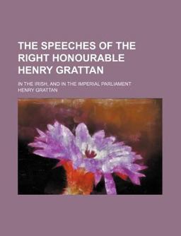 The Speeches of the Right Honourable Henry Grattan
