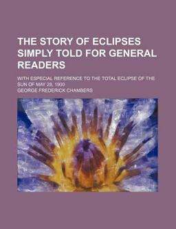 The Story of Eclipses Simply Told for General Readers