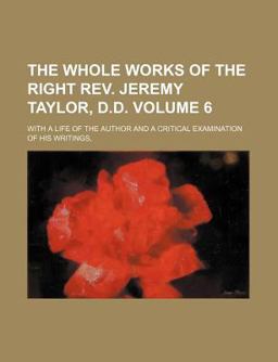 The Whole Works of the Right Rev Jeremy Taylor, D D