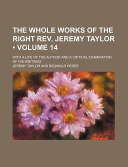 The Whole Works of the Right Rev Jeremy Taylor