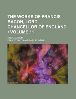 The Works of Francis Bacon, Lord Chancellor of England