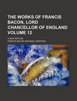 The Works of Francis Bacon, Lord Chancellor of England