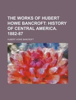 The Works of Hubert Howe Bancroft