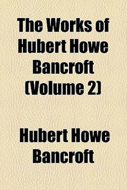 The Works of Hubert Howe Bancroft