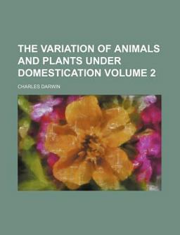 The Variation of Animals and Plants under Domestication The Variation of Animals and Plants under Domestication