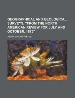 Geographical and Geological Surveys from the North American Review for July and October 1875