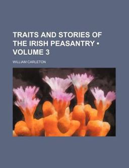 Traits and Stories of the Irish Peasantry