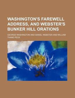 Washington's Farewell Address, and Webster's Bunker Hill Orations