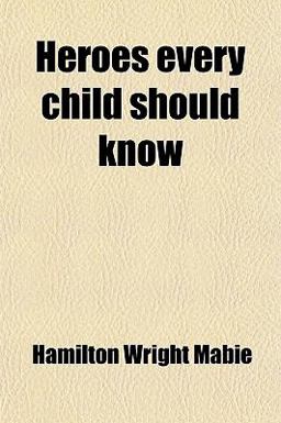 Heroes Every Child Should Know Heroes Every Child Should Know