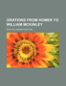 Orations from Homer to William Mckinley