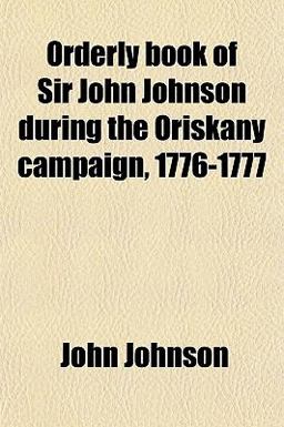 Orderly Book of Sir John Johnson During the Oriskany Campaign, 1776-1777