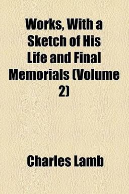 Works, with a Sketch of His Life and Final Memorials