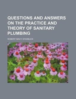 Questions and Answers on the Practice and Theory of Sanitary Plumbing