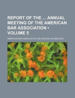 Report of the Annual Meeting of the American Bar Association