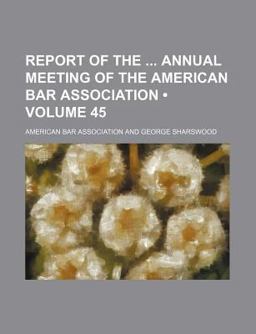 Report of the Annual Meeting of the American Bar Association