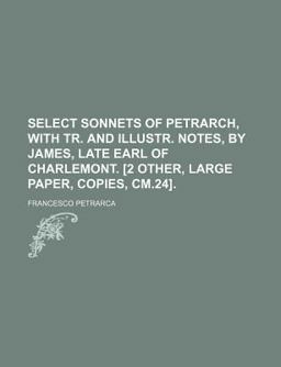 Select Sonnets of Petrarch, with Tr and Illustr Notes, by James, Late Earl of Charlemont [2 Other, Large Paper, Copies, Cm 24]