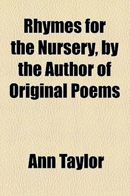 Rhymes for the Nursery, by the Author of Original Poems Rhymes for the Nursery, by the Author of Original Poems
