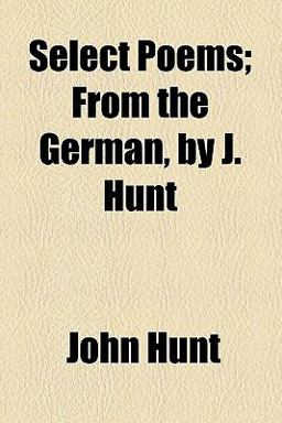 Select Poems; from the German, by J Hunt