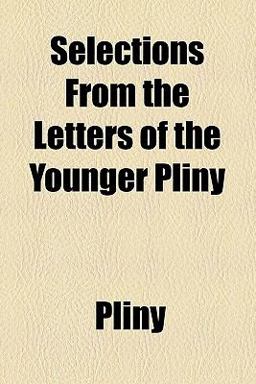 Selections from the Letters of the Younger Pliny Selections from the Letters of the Younger Pliny