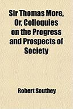 Sir Thomas More, or, Colloquies on the Progress and Prospects of Society