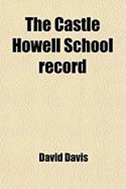 The Castle Howell School Record The Castle Howell School Record