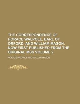 The Correspondence of Horace Walpole, Earl of Orford, and William Mason