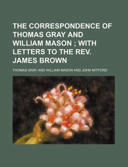 The Correspondence of Thomas Gray and William Mason