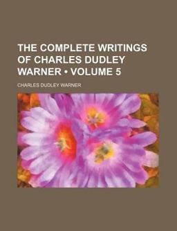 The Complete Writings of Charles Dudley Warner