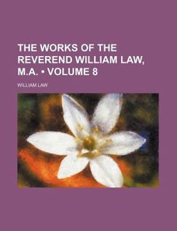The Works of the Reverend William Law, M A