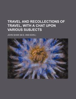 Travel and Recollections of Travel with a Chat upon Various Subjects