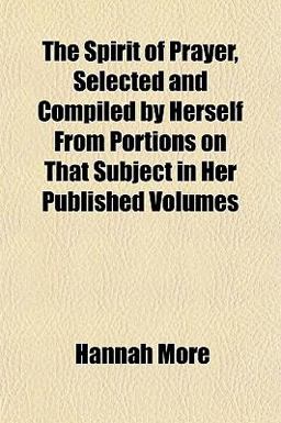 The Spirit of Prayer, Selected and Compiled by Herself from Portions on That Subject in Her Published