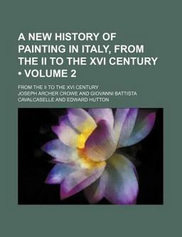 A New History of Painting in Italy, from the II to the Xvi Century