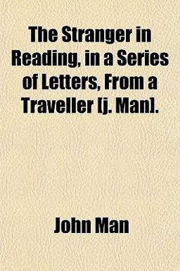 The Stranger in Reading, in a Series of Letters, from a Traveller [J Man]