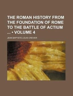 The Roman History from the Foundation of Rome to the Battle of Actium
