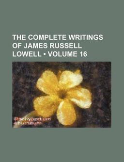 The Complete Writings of James Russell Lowell