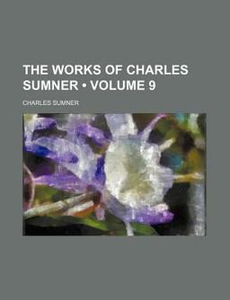 The Works of Charles Sumner The Works of Charles Sumner