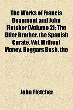 The Works of Francis Beaumont and John Fletcher