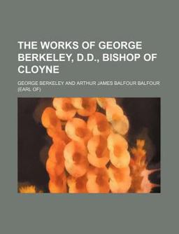 The Works of George Berkeley, D D , Bishop of Cloyne
