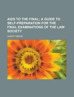 Aids to the Final; a Guide to Self-Preparation for the Final Examinations of the Law Society