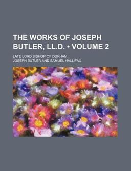 The Works of Joseph Butler, Ll D The Works of Joseph Butler, Ll D