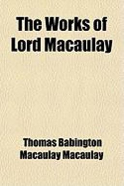 The Works of Lord Macaulay