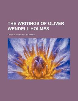 The Writings of Oliver Wendell Holmes