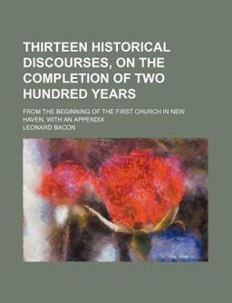 Thirteen Historical Discourses, on the Completion of Two Hundred Years