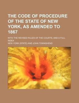 The Code of Procedure of the State of New York, As Amended To 1867