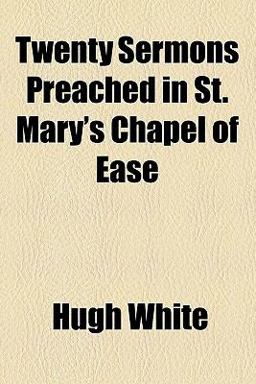 Twenty Sermons Preached in St Mary's Chapel of Ease