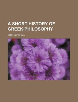 A Short History of Greek Philosophy / by John Marshall